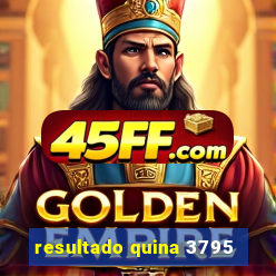 resultado quina 3795